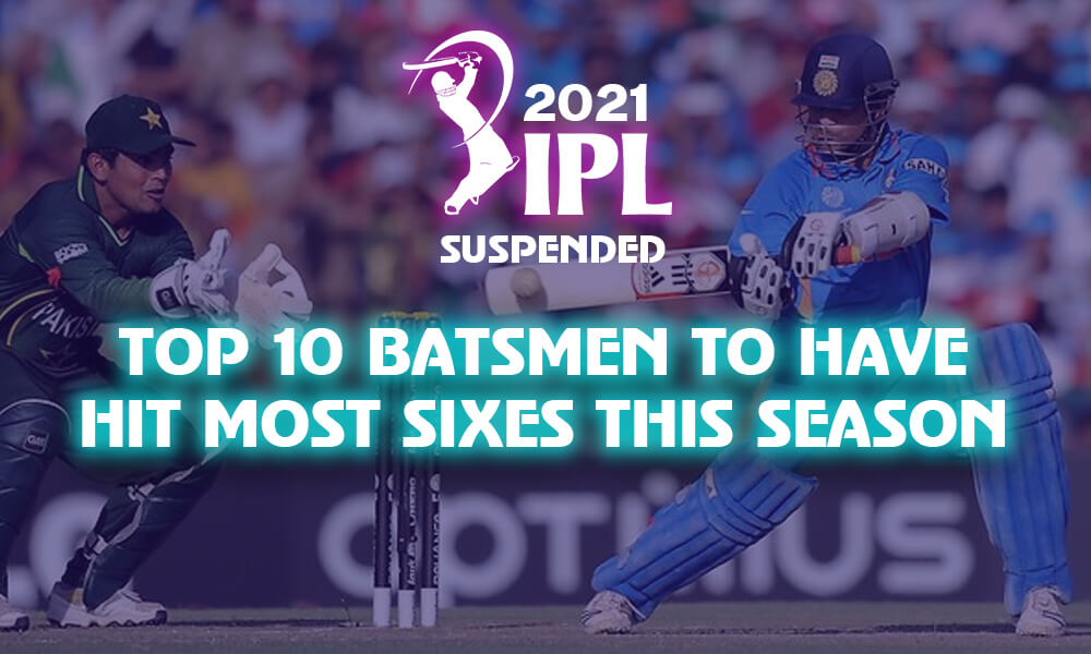 IPL 2021 Suspended: Top 10 Batsmen to Have Hit Most Sixes this Season