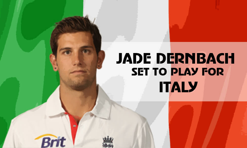 Jade Dernbach to Start His International Cricket Journey with Italy
