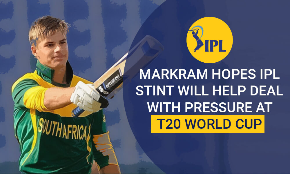 Markram Hopes IPL Stint Will Help Deal With Pressure At T20 World Cup