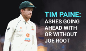 Tim Paine Ashes Going Ahead With or Without Joe Root