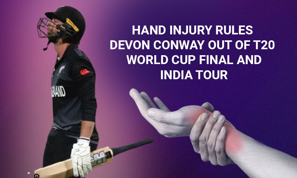 Hand Injury Rules Devon Conway out of T20 World Cup Final and India Tour