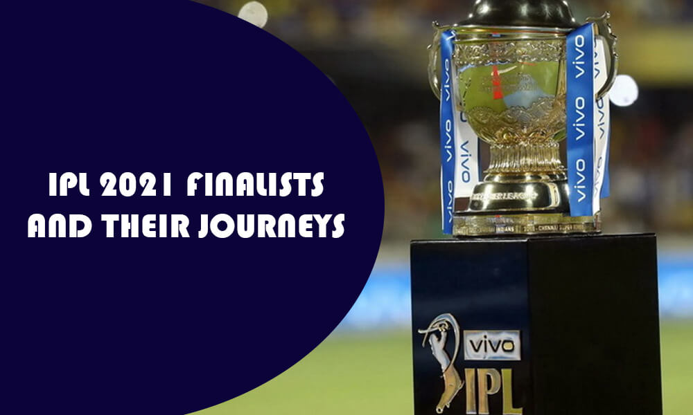 IPL 2021 Finalists and Their Journeys