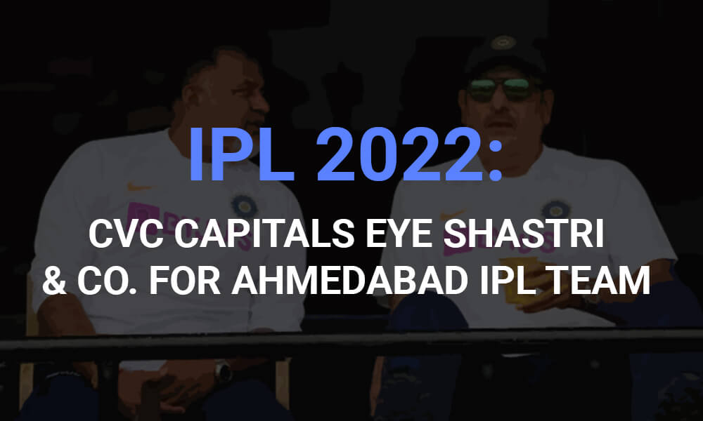 IPL 2022: CVC Capitals Eye Shastri & Co. for Ahmedabad IPL Team