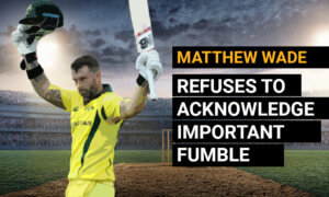 Matthew Wade Refuses to Acknowledge Important Fumble as Game-Changing Moment