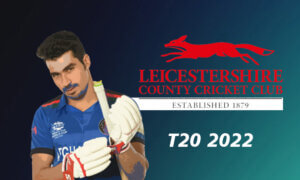 This 2022 T20 Blast Season, Rahmanullah Gurbaz Playing for Leicestershire