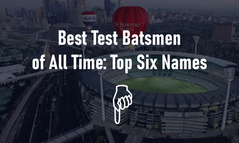Best Test Batsmen of All Time: Top Six Names
