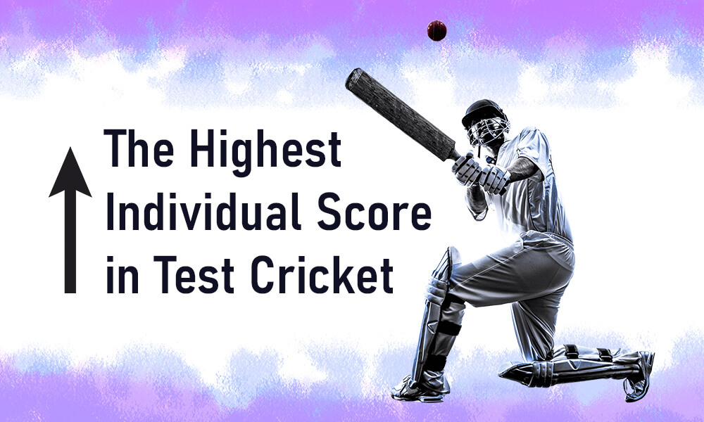The Highest Individual Score in Test Cricket