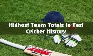 Highest Team Totals in Test Cricket History